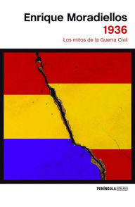 Title: 1936: Los mitos de la Guerra Civil, Author: Enrique Moradiellos