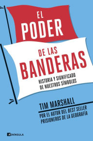 Title: El poder de las banderas: Historia y significado de nuestros símbolos, Author: Tim Marshall