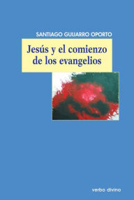 Title: Jesús y el comienzo de los evangelios, Author: Santiago Guijarro Oporto