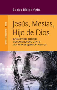 Title: Jesús, Mesías, Hijo de Dios: Encuentros bíblicos desde la lectio divina para la Nueva Evangelización, Author: Equipo Bíblico Verbo
