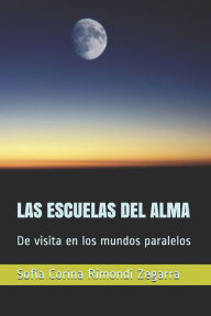 Title: Las Escuelas del Alma: De visita en los mundos paralelos, Author: Sofia Corina Rimondi Zegarra