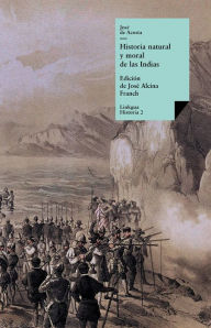 Title: Historia natural y moral de las Indias: Selección, Author: José de Acosta