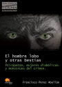 El hombre lobo y otras bestias: Psicópatas, mujeres diabólicas y monstruos del crimen