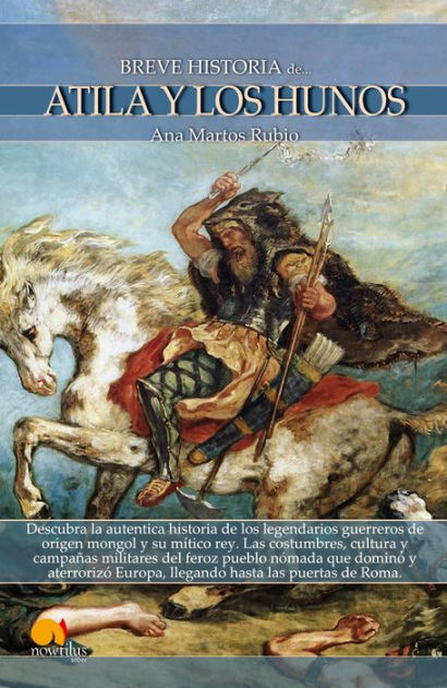 Breve Historia De Atila Y Los Hunos By Ana Martos Rubio Ebook Barnes And Noble®