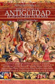 Title: Breve historia de las batallas de la Antigüedad, Author: Carlos Díaz Sánchez