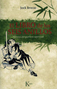 Title: El libro de los seis anillos: Secretos del guerrero espiritual, Author: Jock Brocas