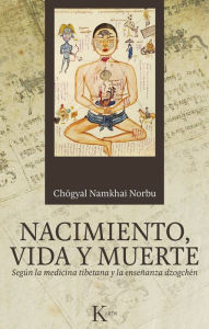 Title: Nacimiento, vida y muerte: Segï¿½n la medicina tibetana y la enseï¿½anza dzogchï¿½n, Author: Chïgyal Namkhai Norbu