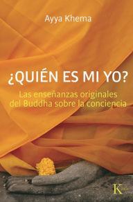 Title: ï¿½Quiï¿½n es mi yo?: Las enseï¿½anzas originales del Buddha sobre la conciencia, Author: Ayya Khema
