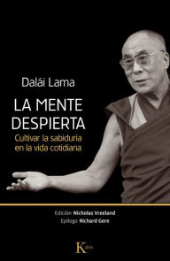 Title: La mente despierta: Cultivar la sabidurï¿½a en la vida cotidiana, Author: Dalai Lama