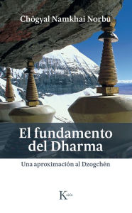 Title: El fundamento del Dharma: Una aproximaciï¿½n al Dzogchï¿½n, Author: Chïgyal Namkhai Norbu