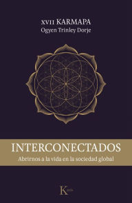 Title: Interconectados: Abrirnos a la vida en la sociedad global, Author: Ogyen Trinley Dorje XVII Karmapa