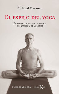 Title: El espejo del yoga: El despertar de la inteligencia del cuerpo y de la mente, Author: Richard Freeman