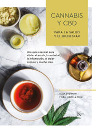 Title: Cannabis y CBD para la salud y el bienestar: Una guï¿½a esencial para aliviar el estrï¿½s, la ansiedad, la inflamaciï¿½n, el dolor crï¿½nico y mucho mï¿½s, Author: Aliza Sherman
