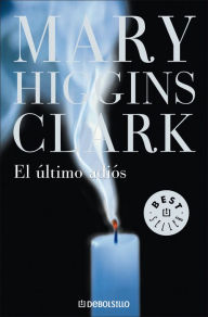 Title: El último adios (Before I Say Good-Bye), Author: Mary Higgins Clark