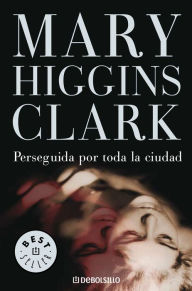 Title: Perseguida por toda la cuidad (All Around the Town), Author: Mary Higgins Clark