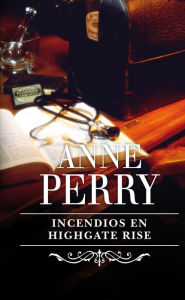 Title: Incendios en Highgate Rise, Author: Anne Perry