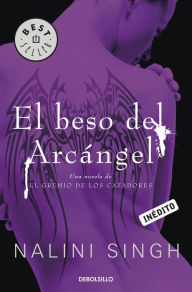 Title: El beso del arcángel (El gremio de los cazadores 2) (Archangel's Kiss), Author: Nalini Singh