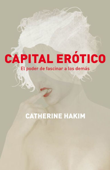 Capital erótico: El poder de fascinar a los demás