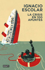 Title: La crisis en 100 apuntes (Libros para entender la crisis), Author: Ignacio Escolar