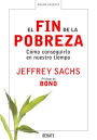El fin de la pobreza: Cómo conseguirlo en nuestro tiempo