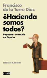 Title: ¿Hacienda somos todos? (Libros para entender la crisis): Impuestos y fraude en España, Author: Francisco De la Torre