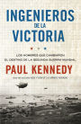 Ingenieros de la victoria: Los hombres que cambiaron el destino de la Segunda Guerra Mundial