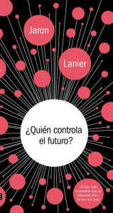 Title: ¿Quién controla el futuro?, Author: Jaron Lanier