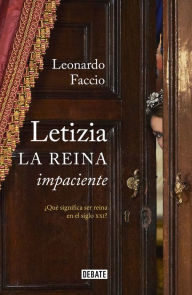 Title: Letizia. La reina impaciente / Letizia. The Impatient Queen, Author: Leonardo Faccio