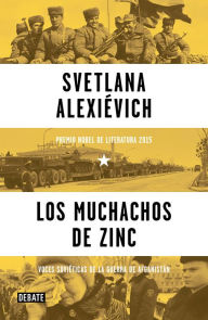 Title: Los muchachos de zinc: Voces soviéticas de la guerra de Afganistán / Zinky Boys: Soviet Voices from the Afghanistan War, Author: Svetlana Alexievich