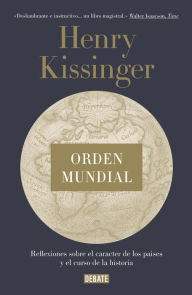 Title: Orden mundial: Reflexiones sobre el carácter de las naciones y el curso de la historia, Author: Henry Kissinger