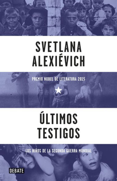 Últimos testigos: Los niños de la Segunda Guerra Mundial / Last Witnesses: An Oral History of the Children of World War II