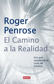 Title: El camino a la realidad: Una guía completa de las Leyes del Universo, Author: Roger Penrose