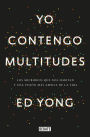 Yo contengo multitudes: Los microbios que nos habitan y una mayor visión de la v ida / I Contain Multitudes: The Microbes within Us and a Grander View of Life