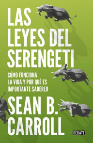 Title: Las leyes del Serengeti: Cómo funciona la vida y por qué es importante saberlo, Author: Sean B. Carroll