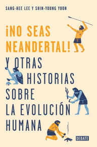 Title: No seas neandertal: y otras historias sobre la evolución humana, Author: Shin-Young Yoon