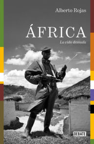 Title: África: La vida desnuda, Author: Alberto Rojas