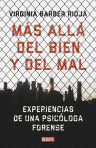 Title: Más allá del bien y del mal: Experiencias de una psicóloga forense, Author: Virginia Barber