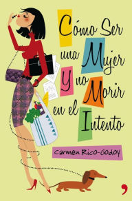 Title: Cómo ser una mujer y no morir en el intento, Author: Carmen Rico-Godoy