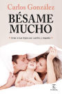 Bésame mucho (nueva presentación): Cómo criar a tus hijos con amor