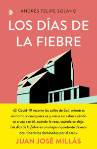 Title: Los días de la fiebre: Corea del Sur, el país que desafió al virus, Author: Andrés Felipe Solano Mendoza