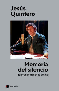 Title: Memoria del silencio: El mundo desde la colina, Author: Jesús Quintero