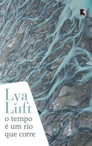 Title: O tempo é um rio que corre, Author: Lya Luft