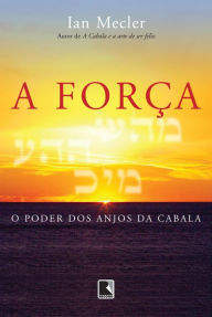 Title: A força: O poder dos anjos da Cabala, Author: Ian Mecler