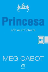Title: Princesa sob os refletores - O diário da princesa - vol. 2, Author: Meg Cabot