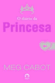 Title: O diário da princesa - O diário da princesa - vol. 1, Author: Meg Cabot