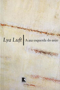 Title: A asa esquerda do anjo, Author: Lya Luft