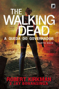 Title: A queda do Governador: parte 2 - The Walking Dead - vol. 4, Author: Jay Bonansinga