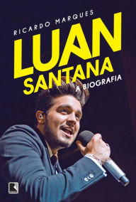 Title: Luan Santana: A biografia, Author: Ricardo Marques