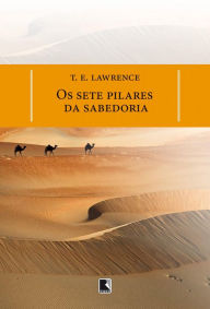 Title: Os sete pilares da sabedoria, Author: T.E. Lawrence