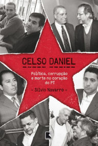 Title: Celso Daniel: Política, corrupção e morte no coração do PT, Author: Silvio Navarro